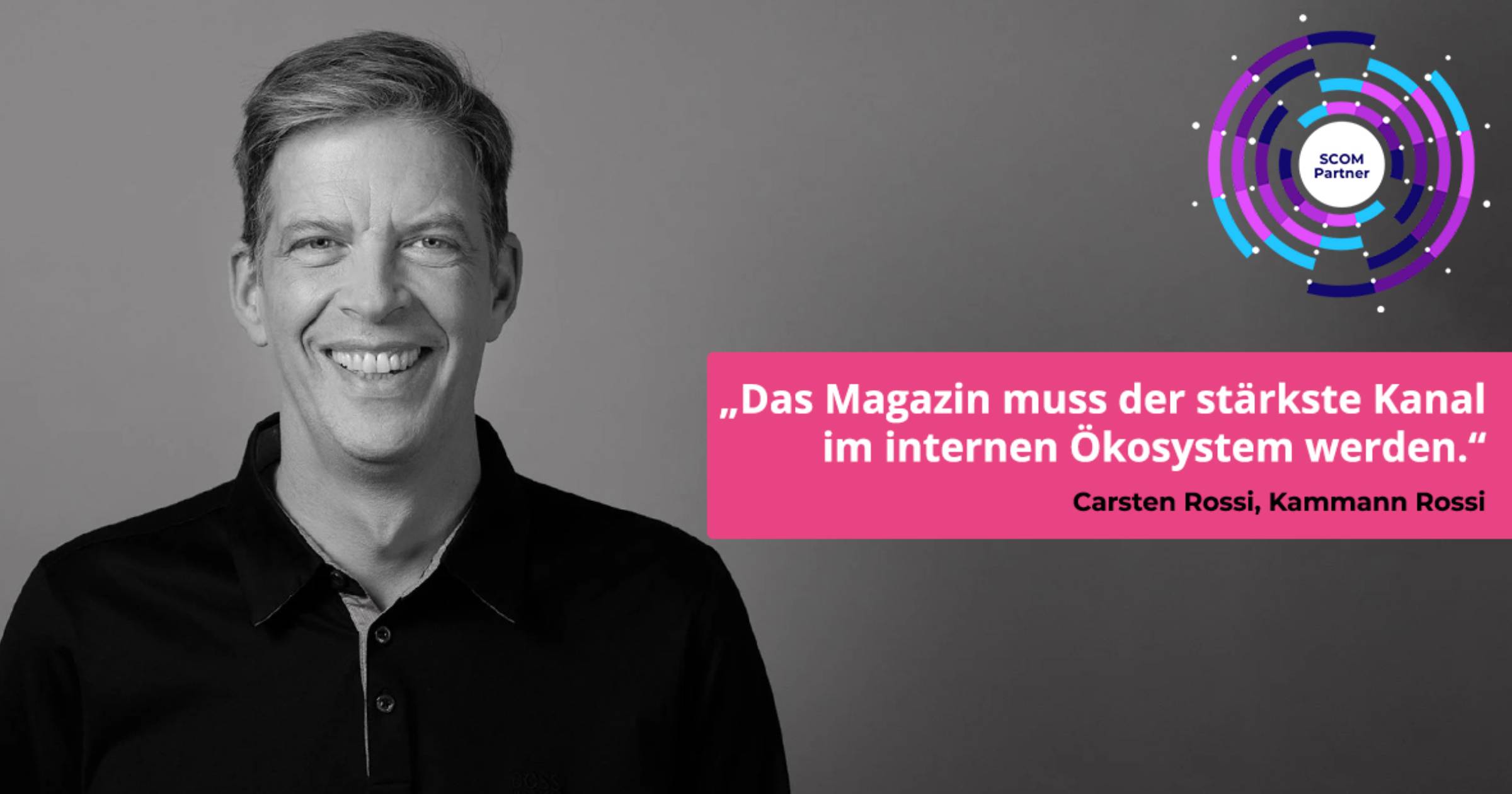 Interview mit Carsten Rossi: Das Magazin muss der stärkste Kanal im internen Ökosystem werden